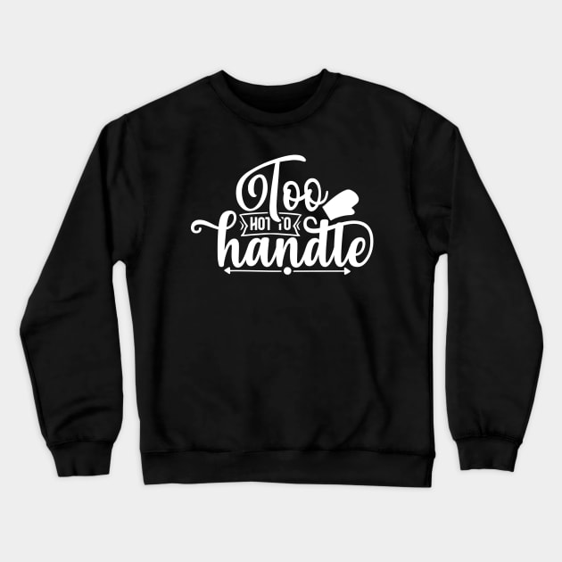 Too hot to handle Crewneck Sweatshirt by NotUrOrdinaryDesign